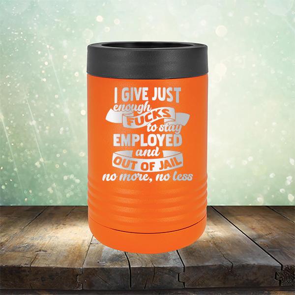 I Give Just Enough Fucks to Stay Employed and Out of Jail No More No Less - Laser Etched Tumbler Mug