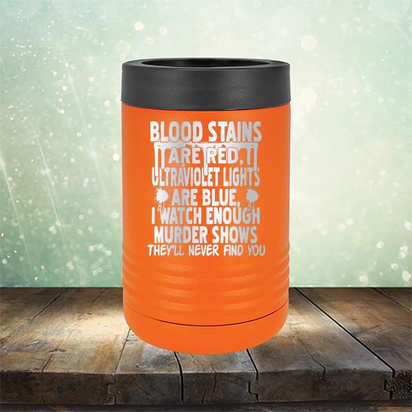 Blood Stains Are Red, Ultraviolet Lights Are Blue, I Watch Enough Murder Shows - Laser Etched Tumbler Mug