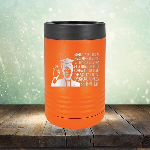 Nobody is Better At Graduating Than You All Other Graduations Are A Total Disaster Compared to Your Graduation - Laser Etched Tumbler Mug