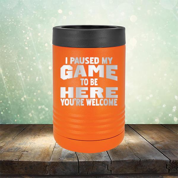 I Paused My Game To Be Here You&#39;re Welcome - Laser Etched Tumbler Mug