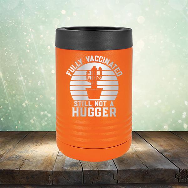 Fully Vaccinated Still Not A Hugger - Laser Etched Tumbler Mug