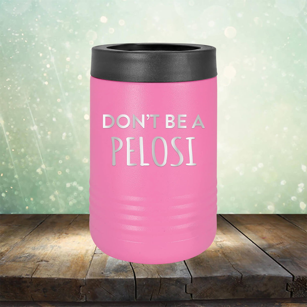 Don't Be Pelosi - Laser Etched Tumbler Mug