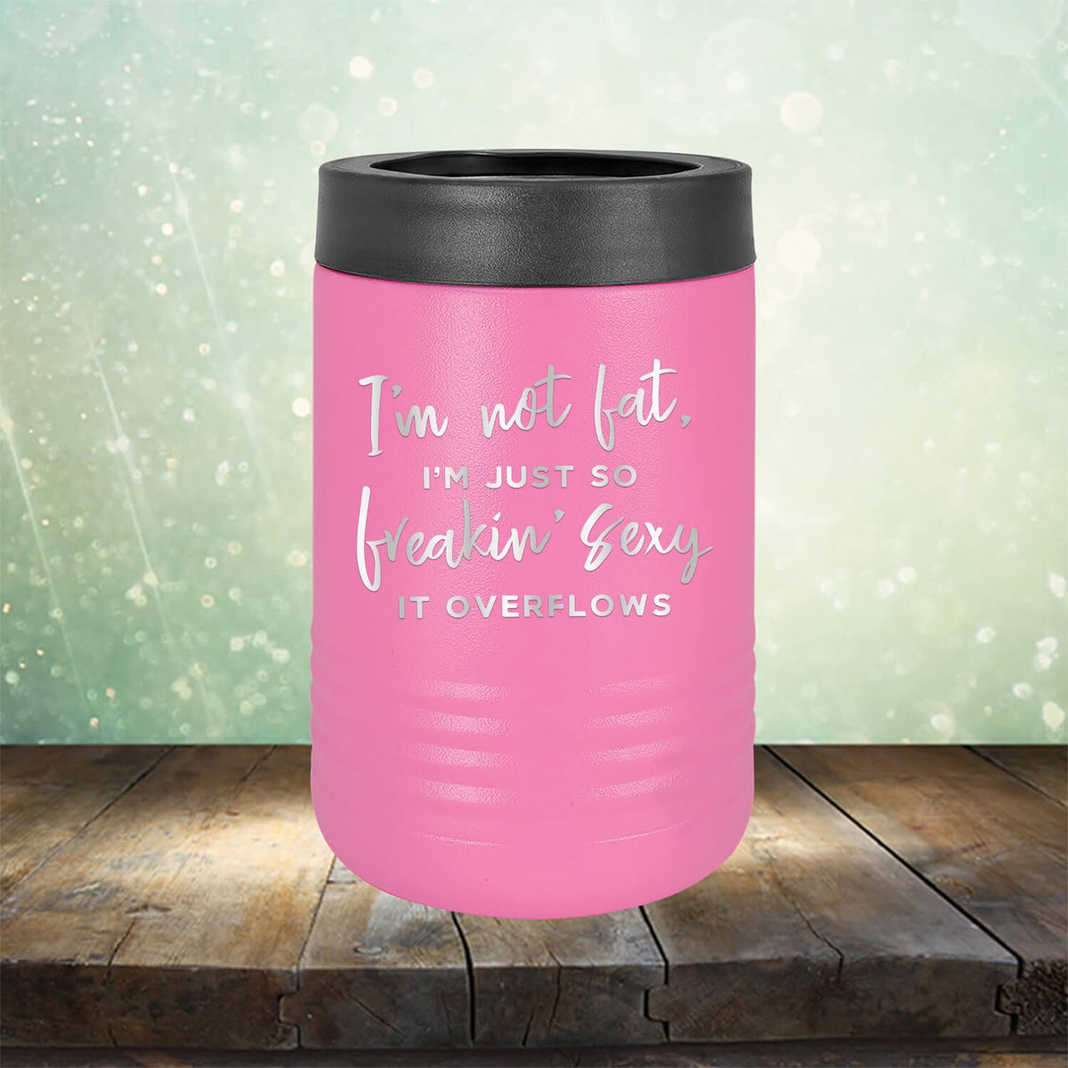 I&#39;m Not Fat, I&#39;m Just So Freakin&#39; Sexy It Overflows - Laser Etched Tumbler Mug