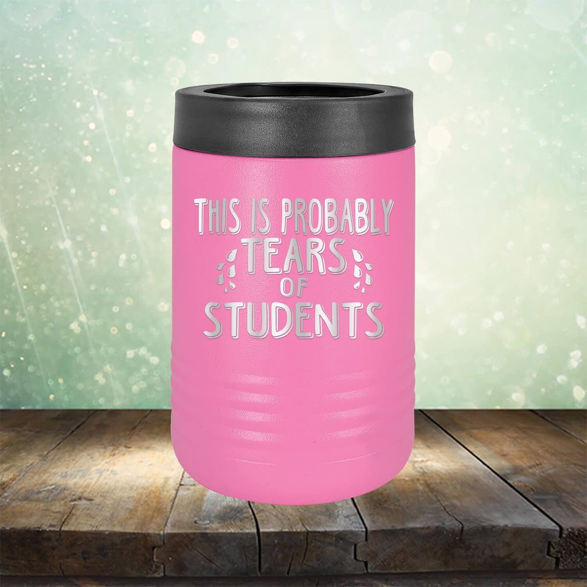 This is Probably Tears of Students - Laser Etched Tumbler Mug