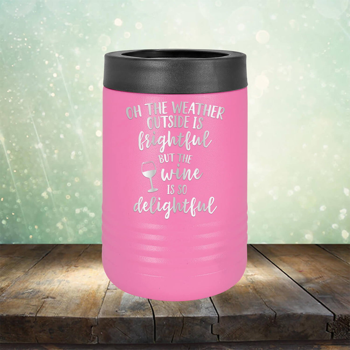 Oh The Weather Outside is Frightful But The Wine is So Delightful - Laser Etched Tumbler Mug