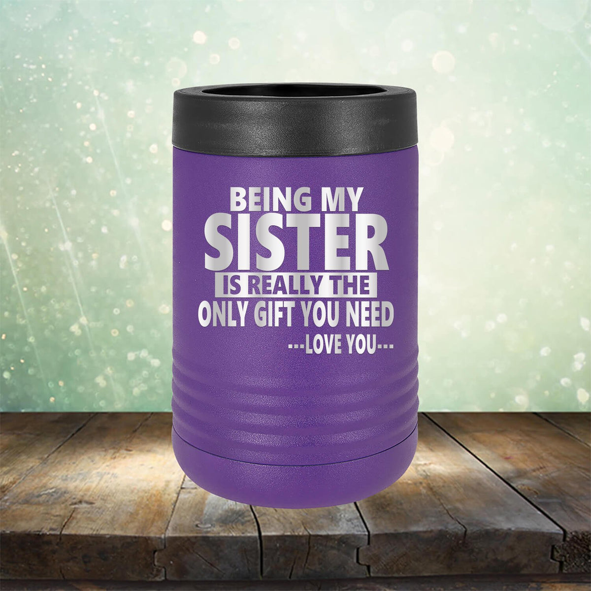 Being My Sister is Really The Only Gift You Need...Love You... - Laser Etched Tumbler Mug