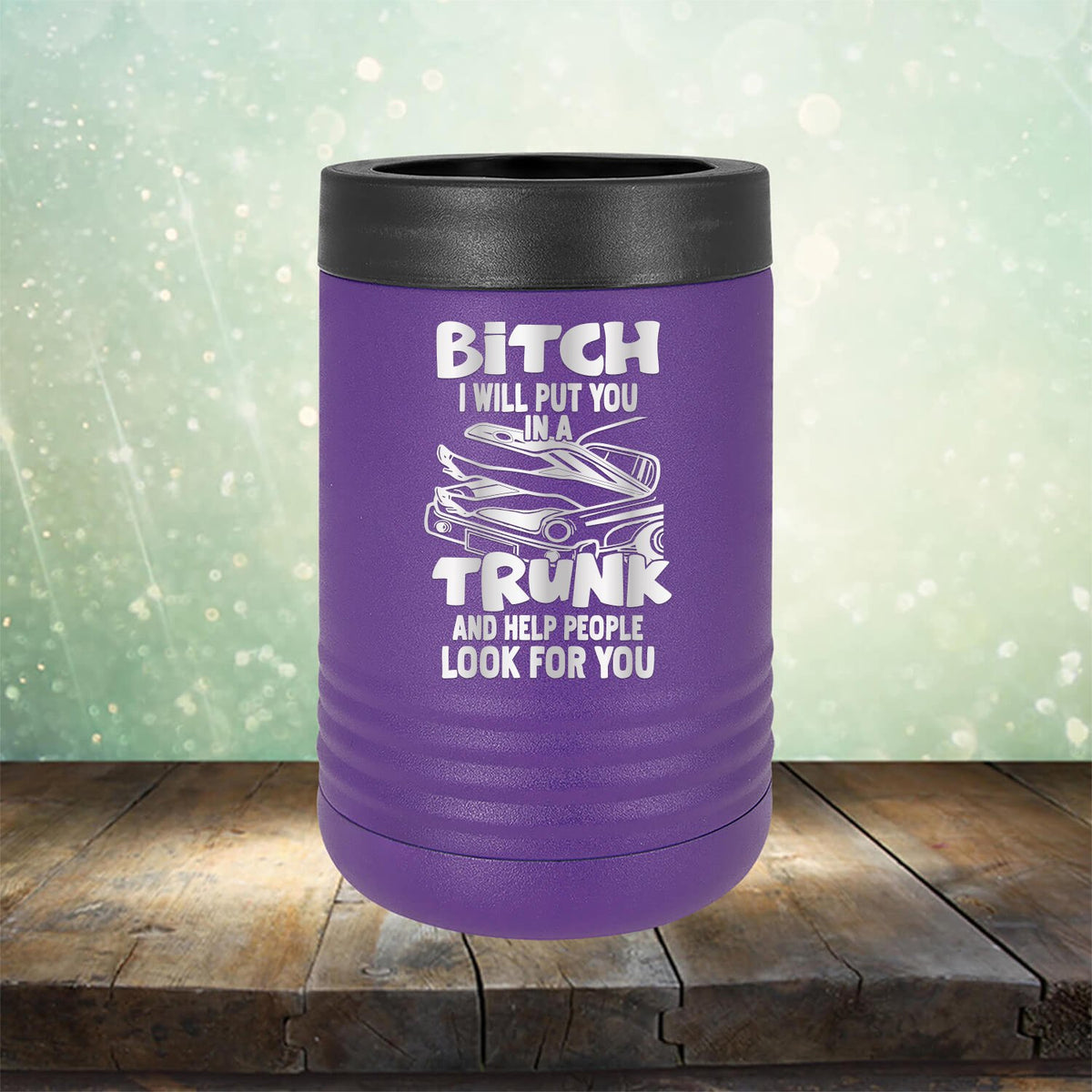 Bitch I Will Put You in A Trunk and Help People Look For You - Laser Etched Tumbler Mug