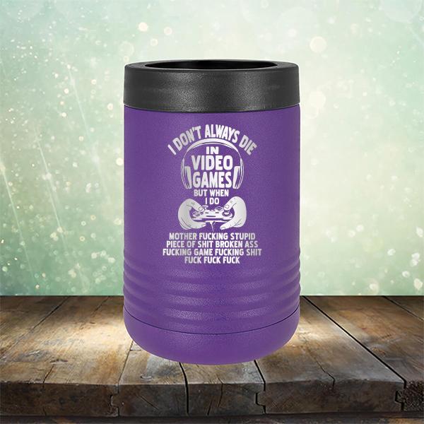 I Don't Always Die When Playing Video Games But When I Do Mother Fucking Stupid Piece of Shit Broken Ass Fucking Game Fucking Shit Fuck Fuck Fuck - Laser Etched Tumbler Mug