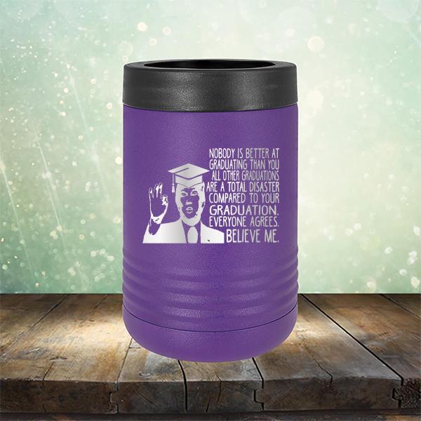 Nobody is Better At Graduating Than You All Other Graduations Are A Total Disaster Compared to Your Graduation - Laser Etched Tumbler Mug