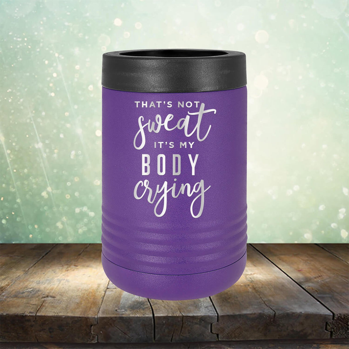 That&#39;s Not Sweat It&#39;s My Body Crying - Laser Etched Tumbler Mug