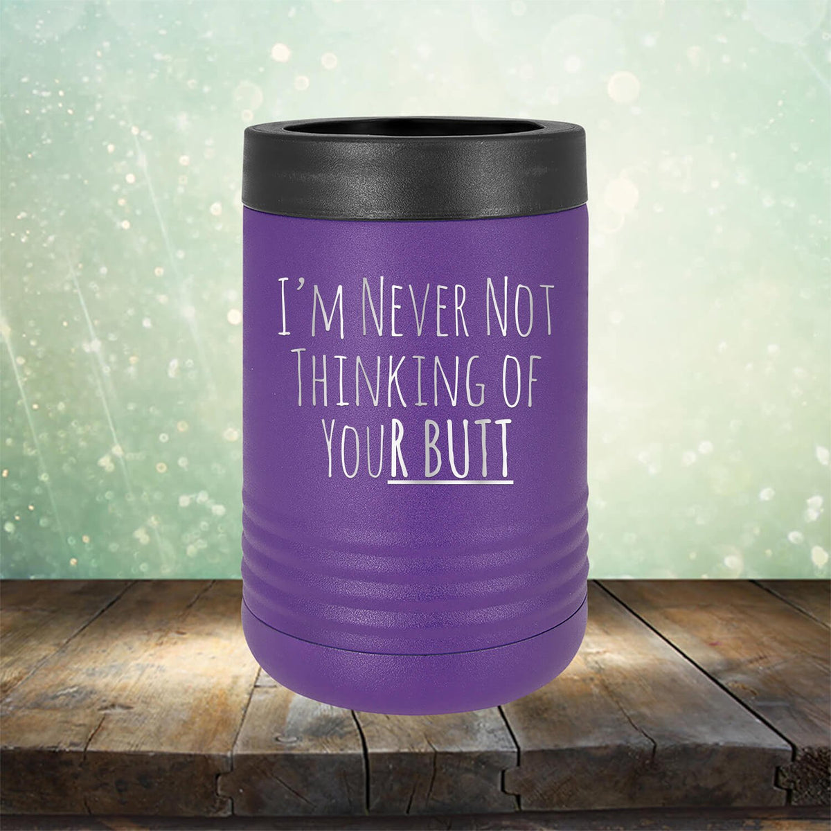 I&#39;M Never Not Thinking of Your Butt - Laser Etched Tumbler Mug