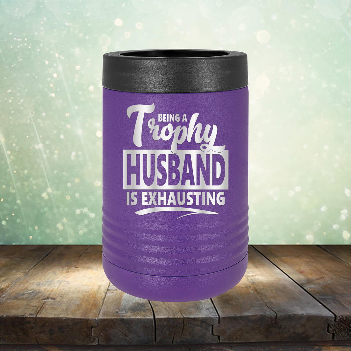 Being A Trophy Husband is Exhausting - Laser Etched Tumbler Mug