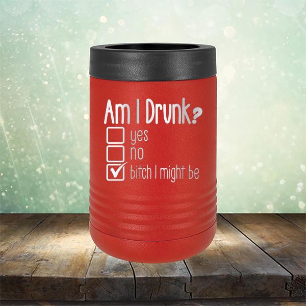 Am I Drunk Yes, No, Bitch I Might Be - Laser Etched Tumbler Mug