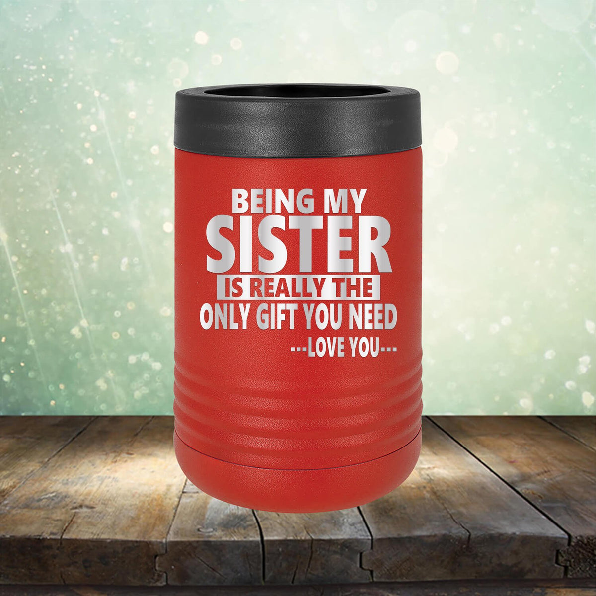 Being My Sister is Really The Only Gift You Need...Love You... - Laser Etched Tumbler Mug