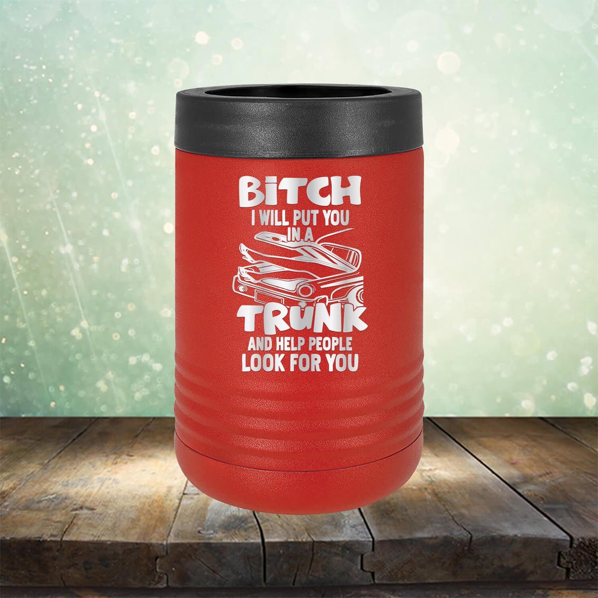Bitch I Will Put You in A Trunk and Help People Look For You - Laser Etched Tumbler Mug