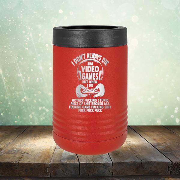 I Don't Always Die When Playing Video Games But When I Do Mother Fucking Stupid Piece of Shit Broken Ass Fucking Game Fucking Shit Fuck Fuck Fuck - Laser Etched Tumbler Mug