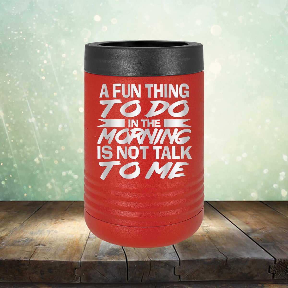 A Fun Thing To Do in The Morning is Not Talk To Me - Laser Etched Tumbler Mug