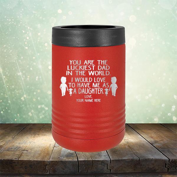 You Are The Luckiest Dad in The World. I Would Love to Have Me As A Daughter - Laser Etched Tumbler Mug