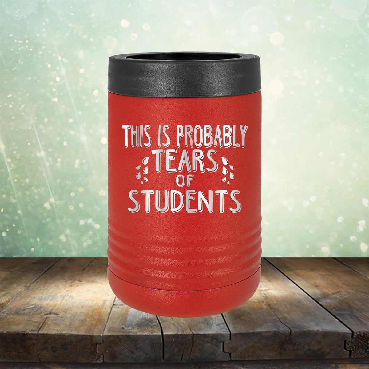 This is Probably Tears of Students - Laser Etched Tumbler Mug