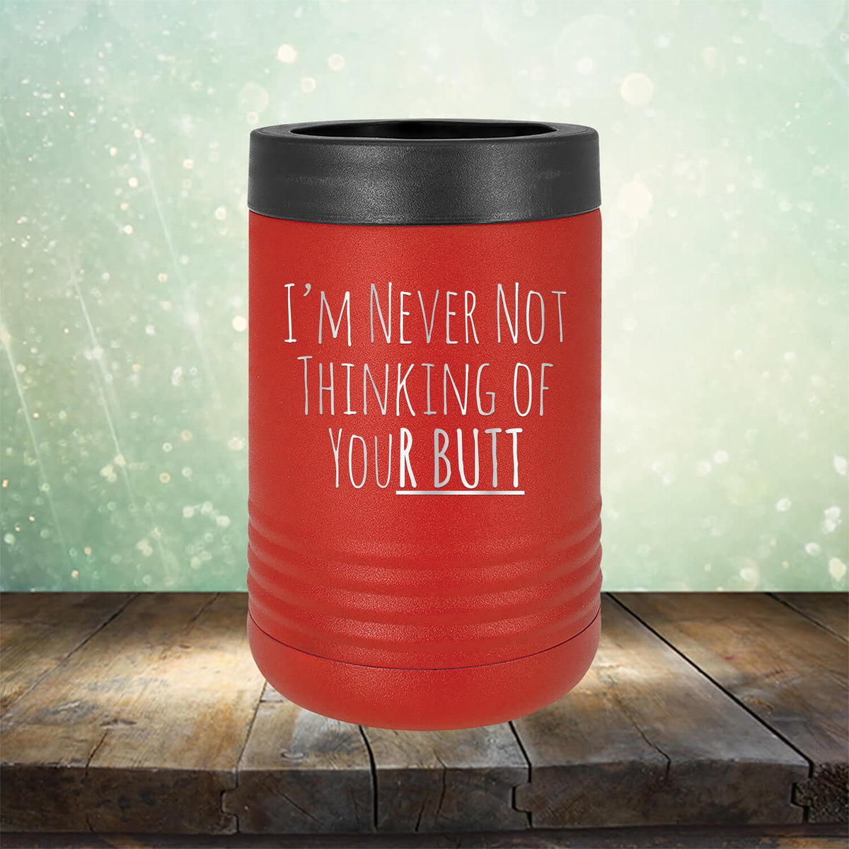 I&#39;M Never Not Thinking of Your Butt - Laser Etched Tumbler Mug