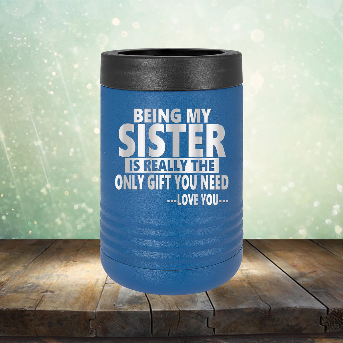Being My Sister is Really The Only Gift You Need...Love You... - Laser Etched Tumbler Mug