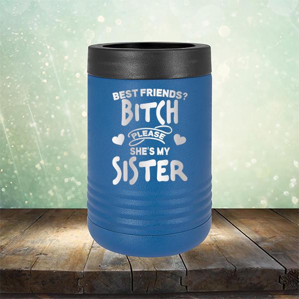 Best Friends? Bitch Please She&#39;s My Sister - Laser Etched Tumbler Mug