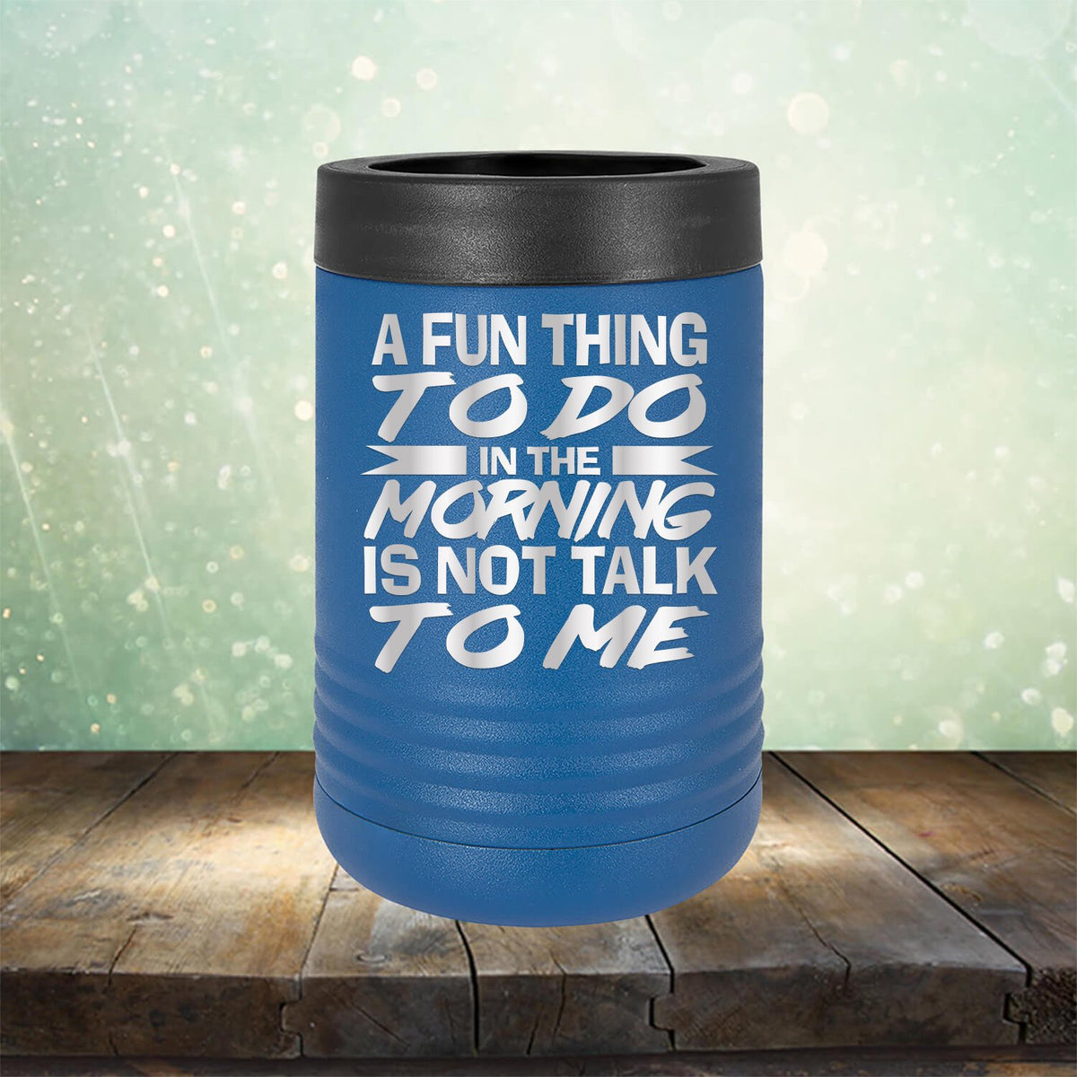 A Fun Thing To Do in The Morning is Not Talk To Me - Laser Etched Tumbler Mug