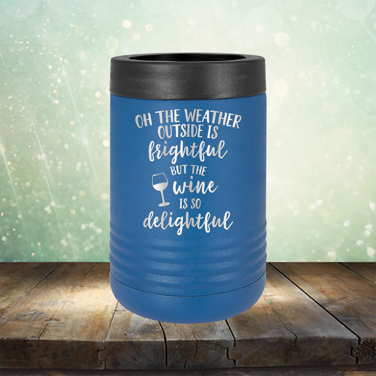 Oh The Weather Outside is Frightful But The Wine is So Delightful - Laser Etched Tumbler Mug