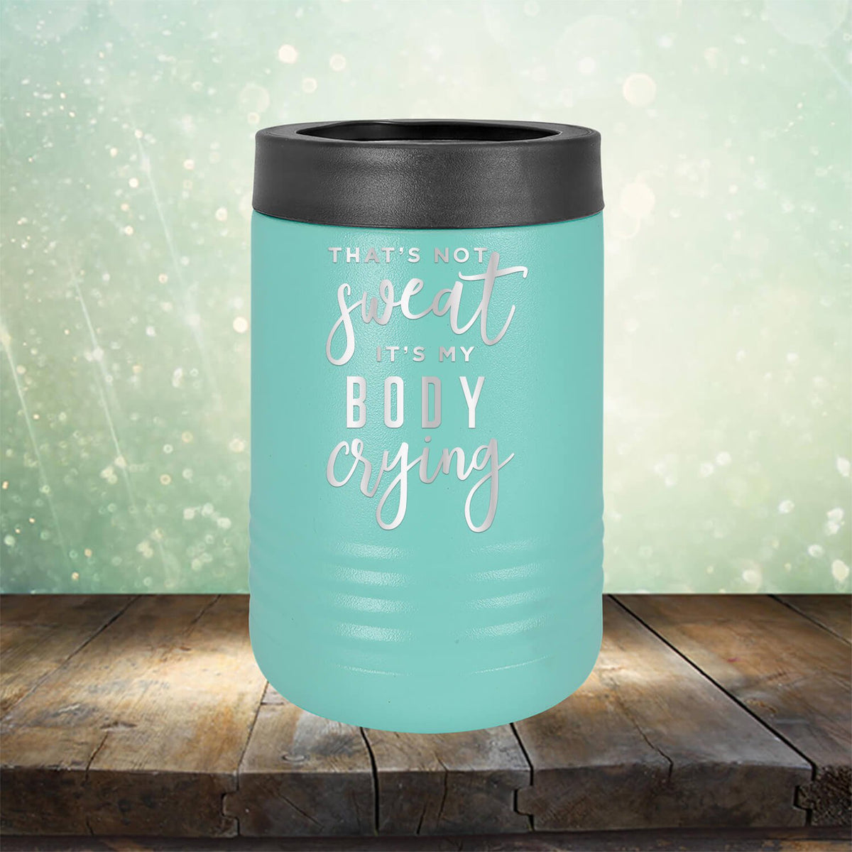 That&#39;s Not Sweat It&#39;s My Body Crying - Laser Etched Tumbler Mug