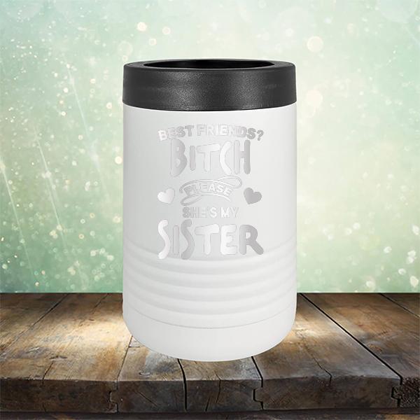 Best Friends? Bitch Please She&#39;s My Sister - Laser Etched Tumbler Mug