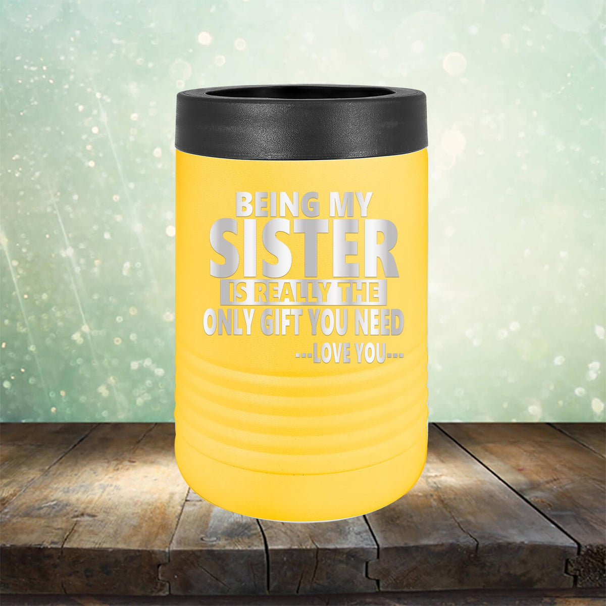 Being My Sister is Really The Only Gift You Need...Love You... - Laser Etched Tumbler Mug