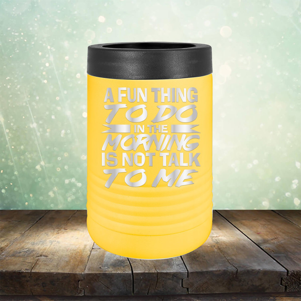 A Fun Thing To Do in The Morning is Not Talk To Me - Laser Etched Tumbler Mug