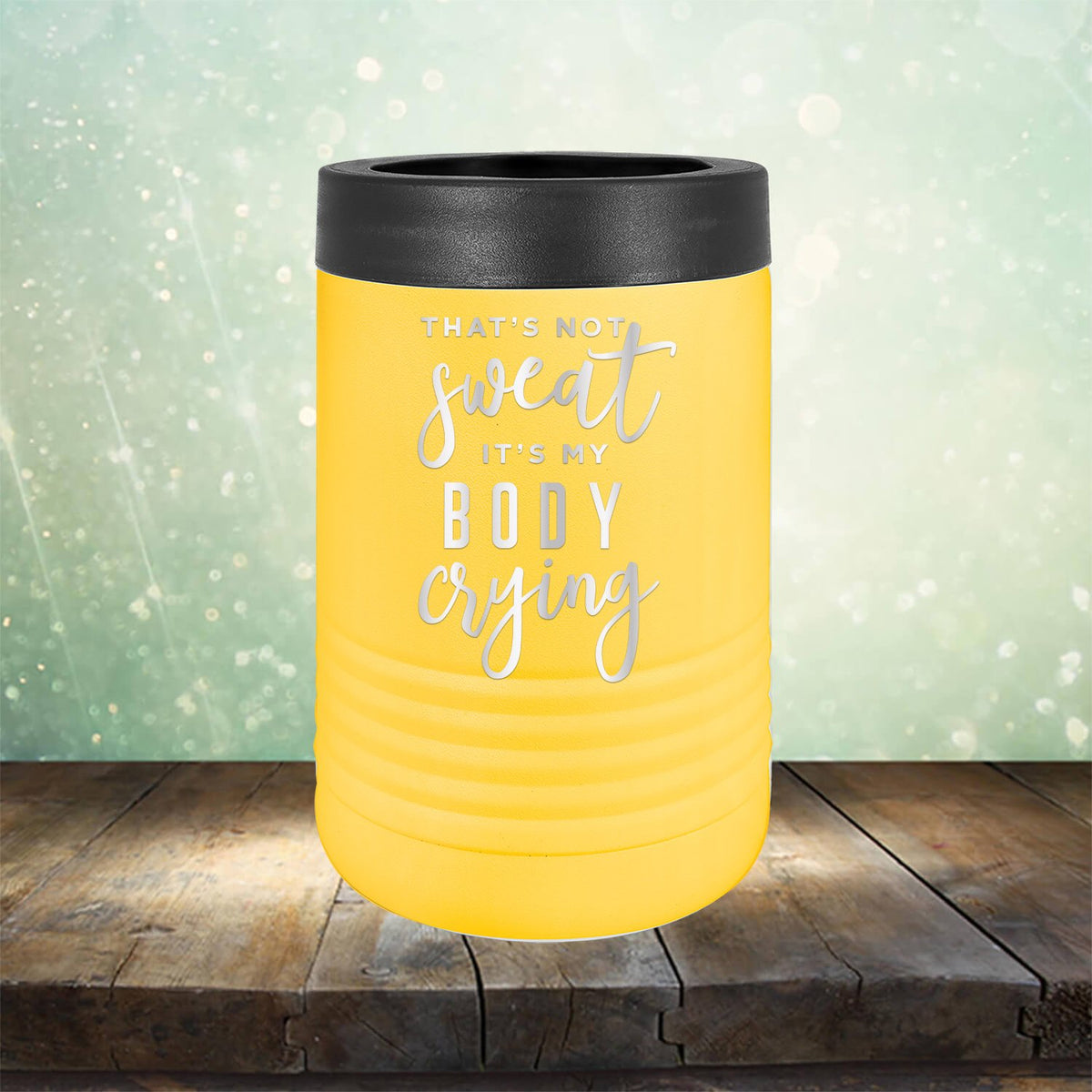 That&#39;s Not Sweat It&#39;s My Body Crying - Laser Etched Tumbler Mug