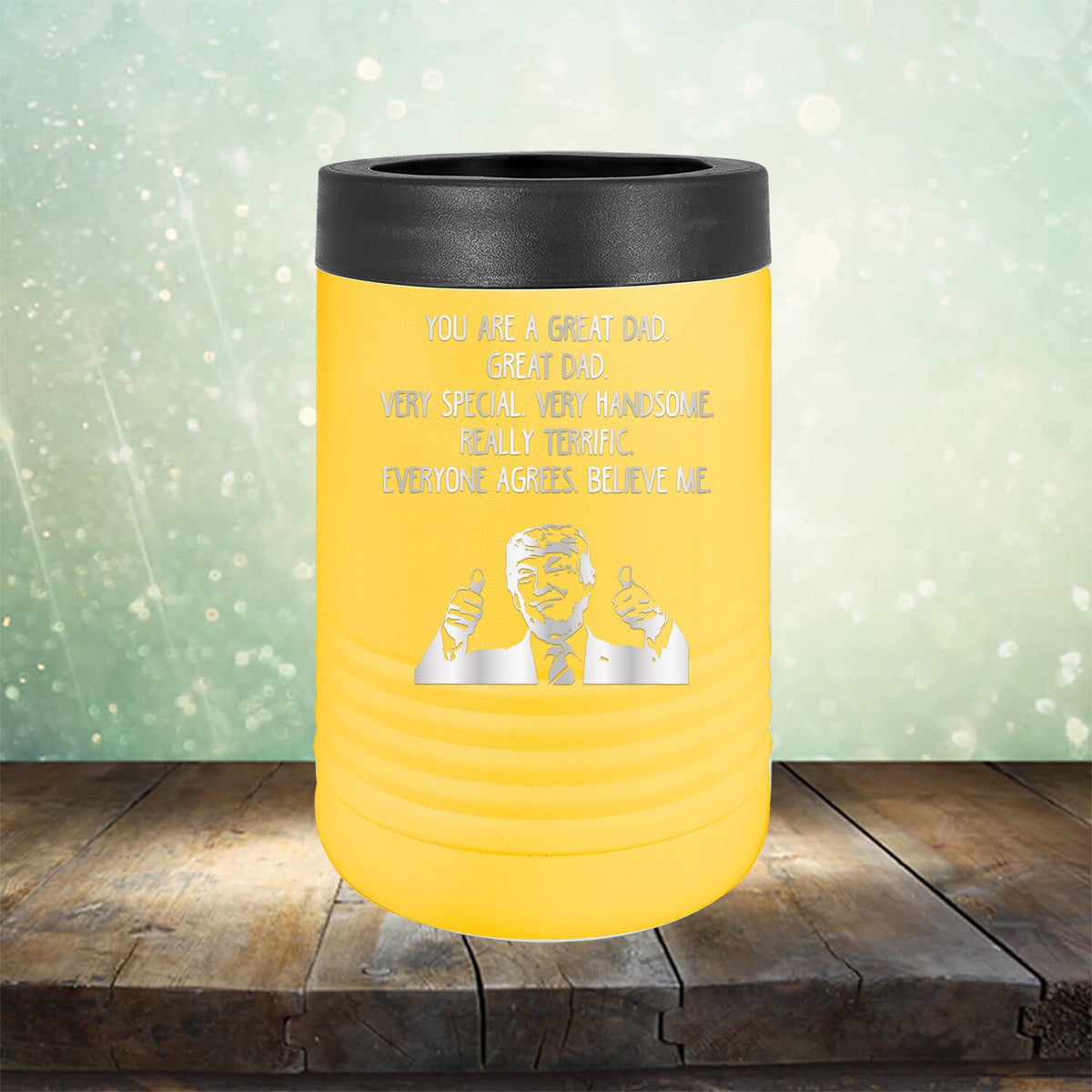 Trump You Are A Great Dad. Very Special. Very Handsome. Really Terrific. Everyone Agrees. Believe Me - Laser Etched Tumbler Mug