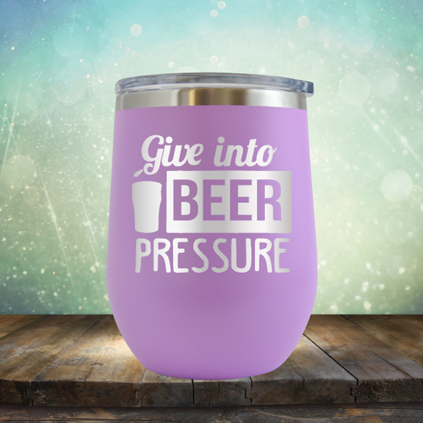 Give into Beer Pressure - Stemless Wine Cup