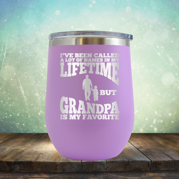 I&#39;ve Been Called a Lot of Names in My Lifetime But Grandpa is My Favorite - Stemless Wine Cup