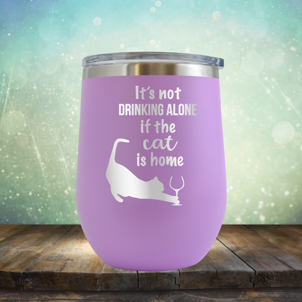 It&#39;s Not Drinking Alone If The Cat is Home - Stemless Wine Cup