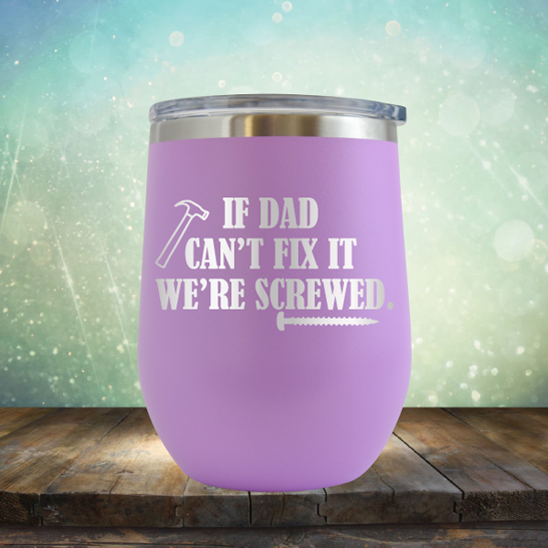 If Dad Can&#39;t Fix It We&#39;re Screwed - Stemless Wine Cup