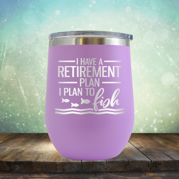 I Have A Retirement Plan I Plan to Fish - Stemless Wine Cup