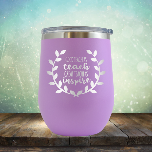 Good Teachers Teach Great Teachers Inspire - Stemless Wine Cup