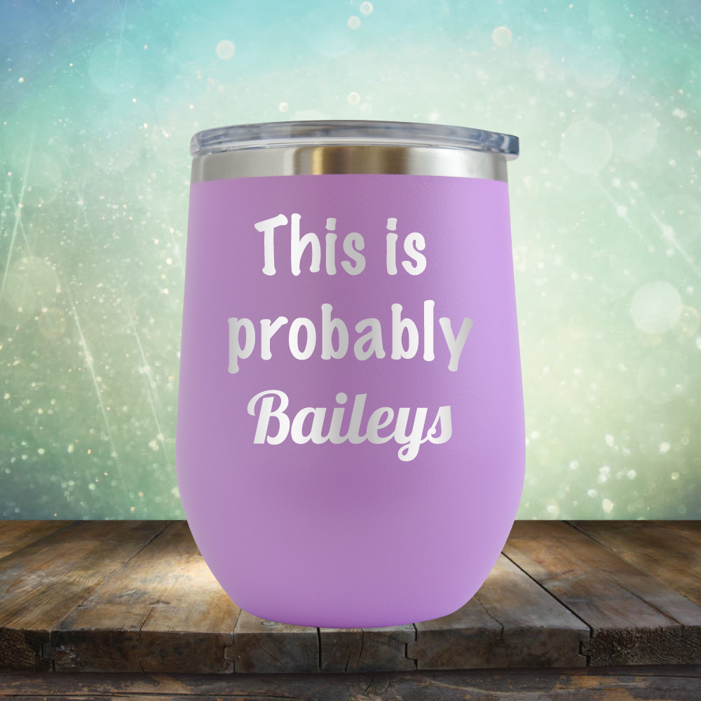 This is Probably Baileys - Stemless Wine Cup