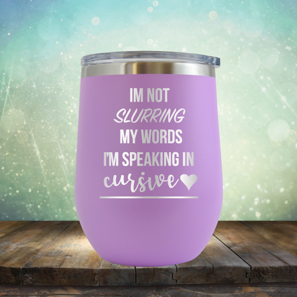 I&#39;m not Slurring my Words I&#39;m Speaking in Cursive - Stemless Wine Cup