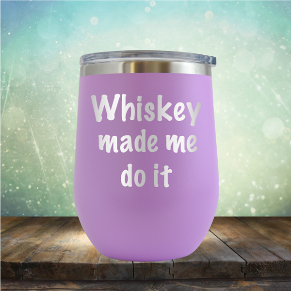 Whiskey Made Me Do It - Stemless Wine Cup