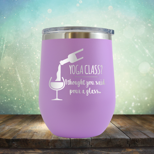 Yoga Class? I thought You Said Pour A Glass - Stemless Wine Cup
