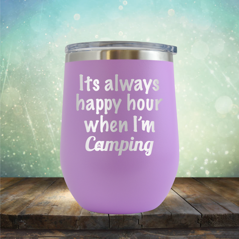 Its Always Happy Hour When I&#39;m Camping - Stemless Wine Cup