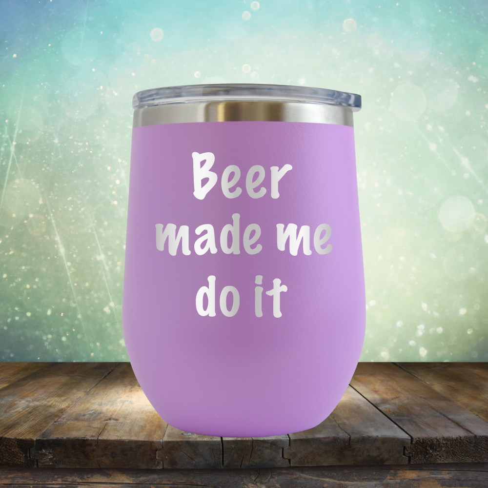 Beer Made Me Do It - Stemless Wine Cup