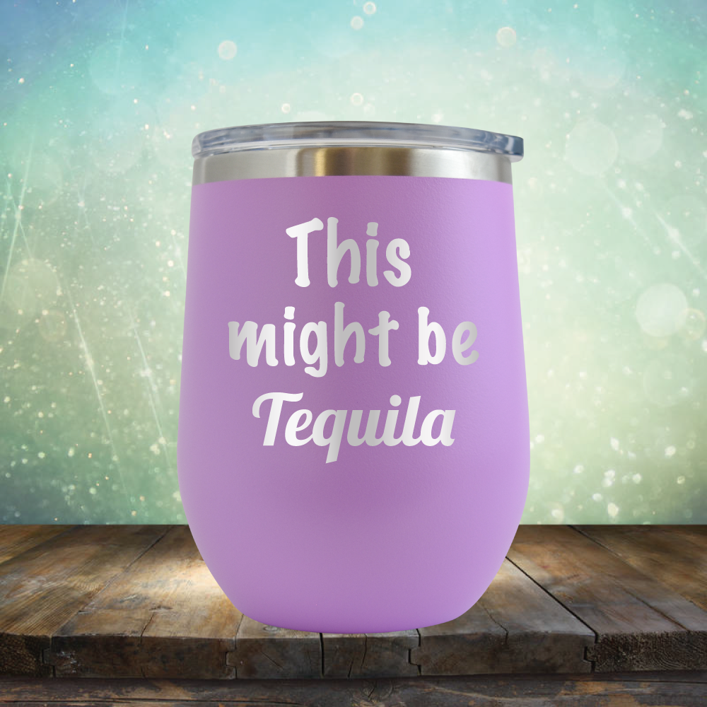 This Might Be Tequila - Stemless Wine Cup