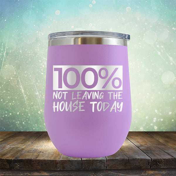 100% Not Leaving The House Today - Stemless Wine Cup
