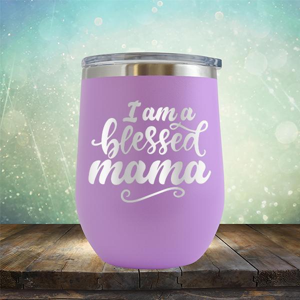 I Am A Blessed Mama - Stemless Wine Cup