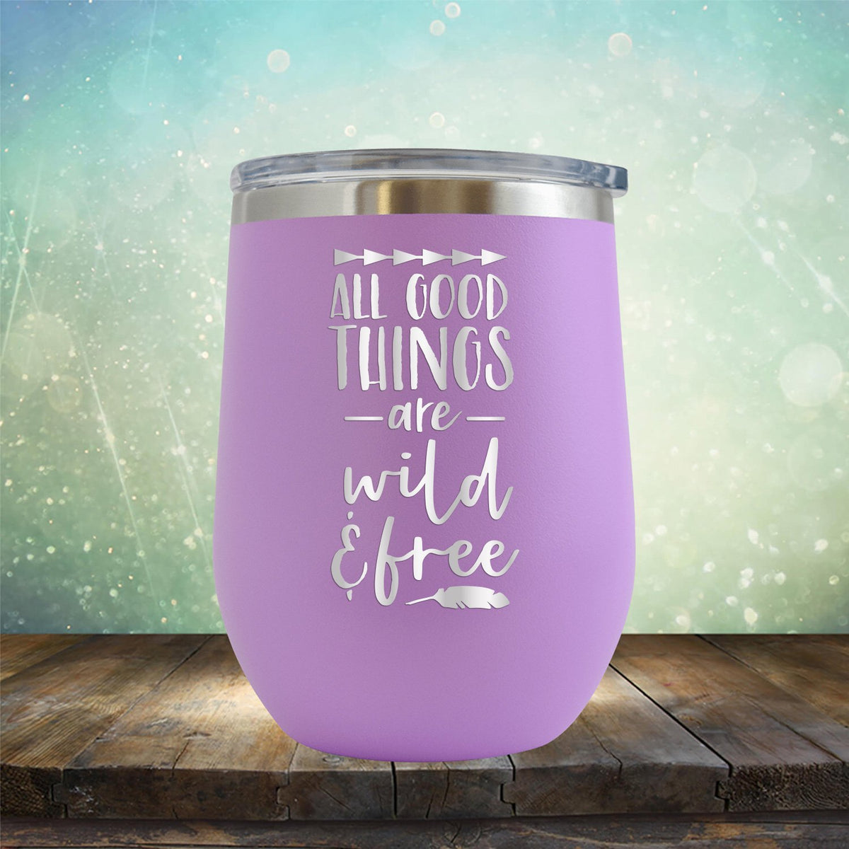 All Good Things Are Wild &amp; Free - Stemless Wine Cup